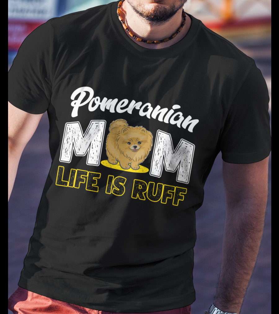Pomeranian Mom Life Is Ruff Mom Pomeranian Life Is Ruff T-Shirt
