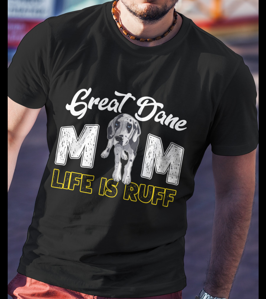 Great Dane Mom Life Is Ruff T-Shirt