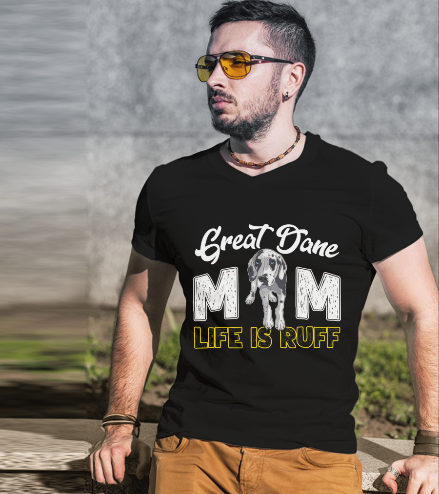Great Dane Mom Life Is Ruff T-Shirt
