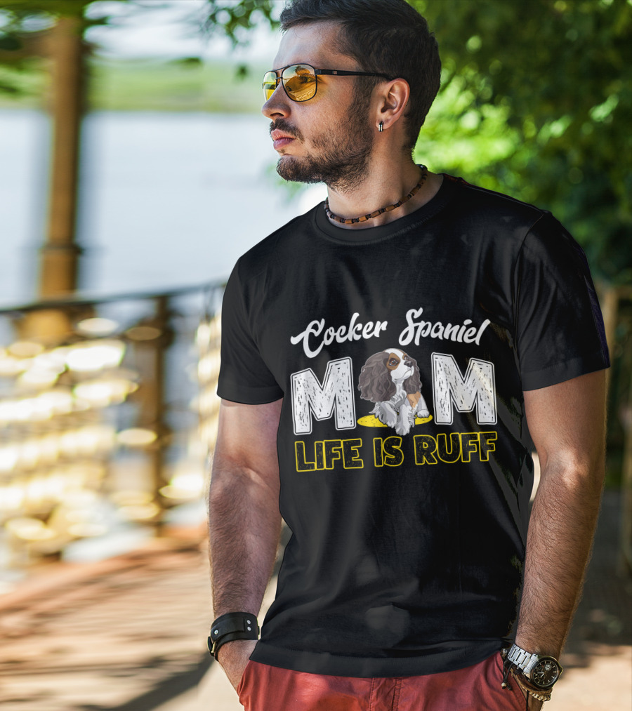 Cocker Spaniel Mom Life Is Ruff Puppy T-Shirt