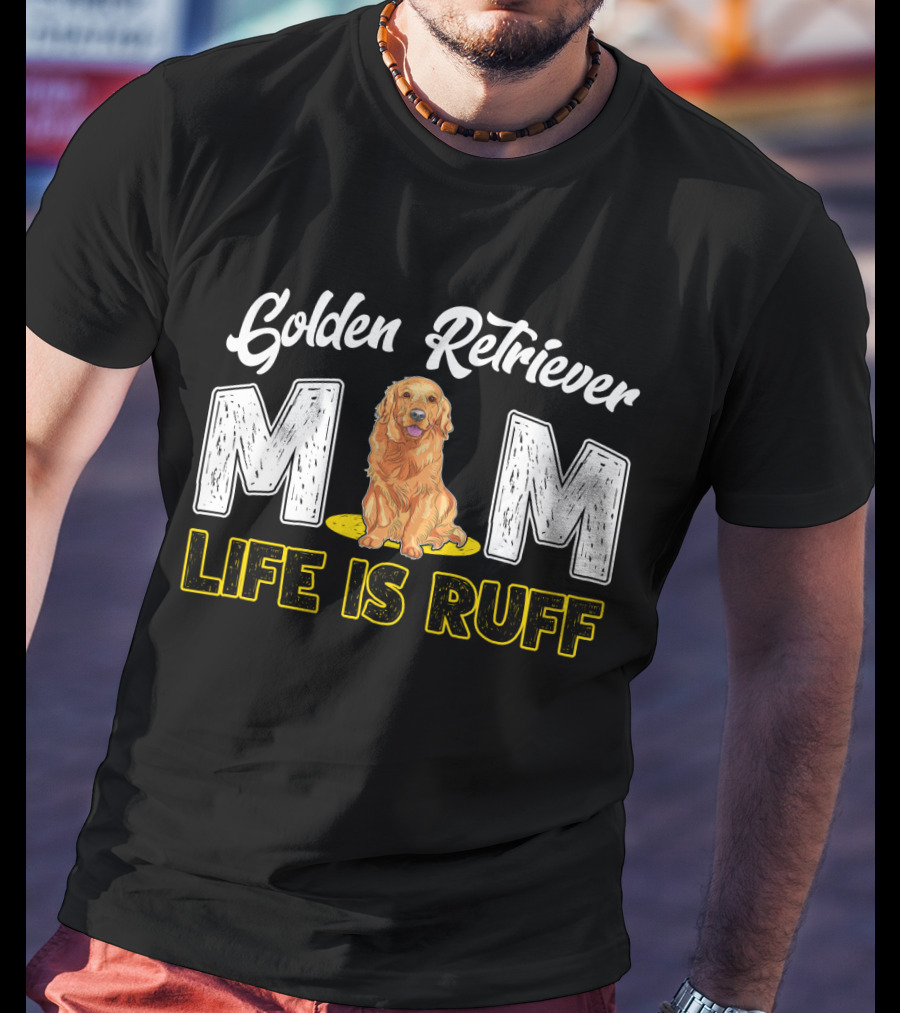 Golden Retriever Mom Life Is Ruff T-Shirt
