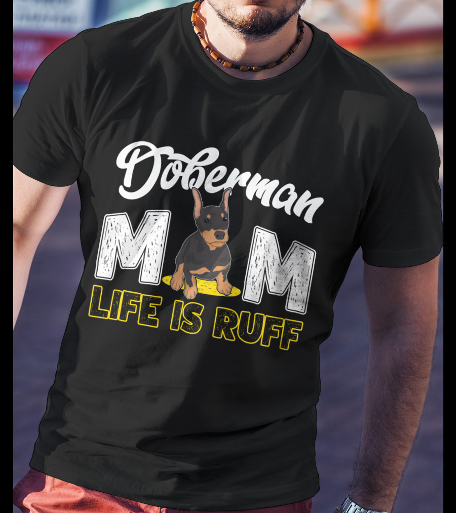 Doberman Mom Life Is Ruff With Cute Puppy T-Shirt