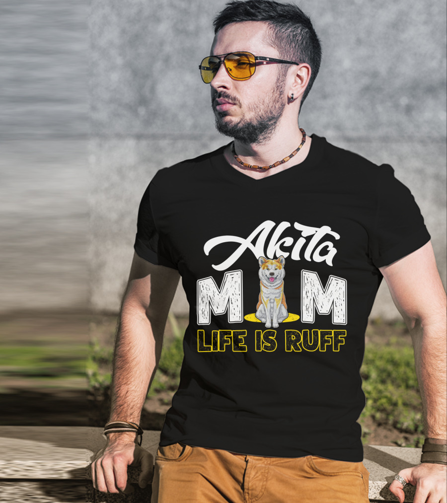 Akita Mom Life Is Ruff Dog T-Shirt