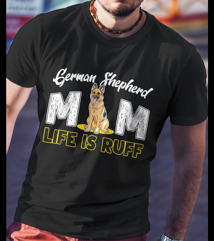 German Shepherd Mom Life Is Ruff Dog T-Shirt