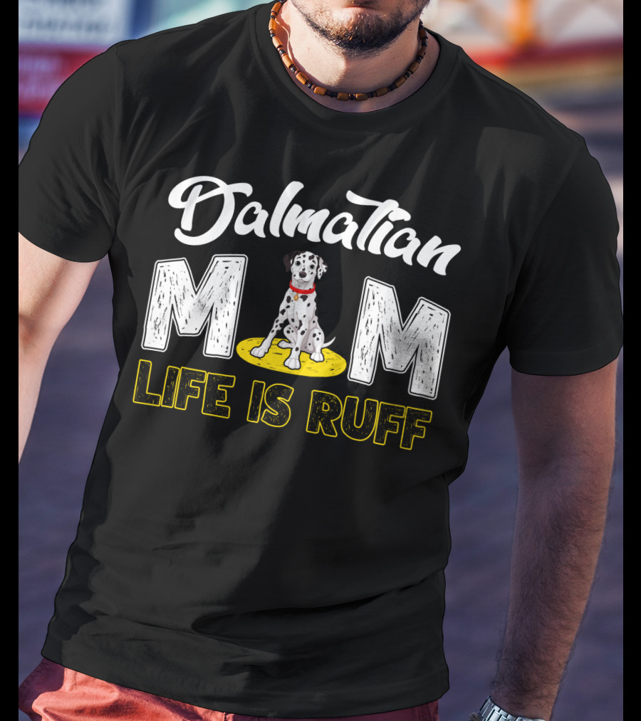 Dalmatian Mom Life Is Ruff Dog Lover T-Shirt