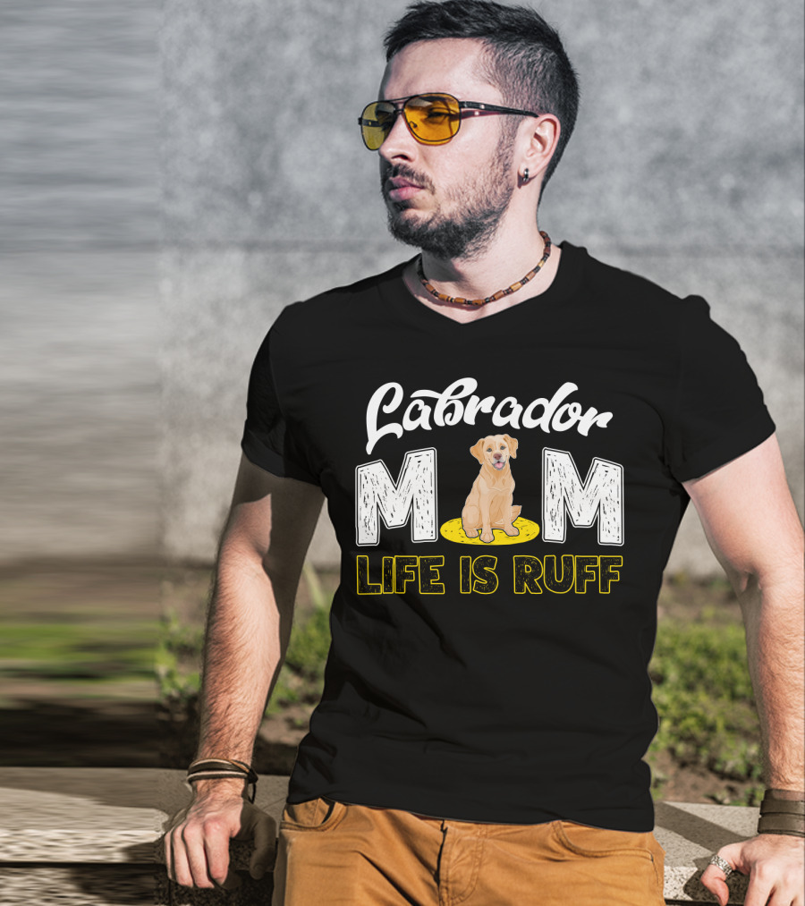 Labrador Mom Life Is Ruff Dog Lover Mother's Humor T-Shirt
