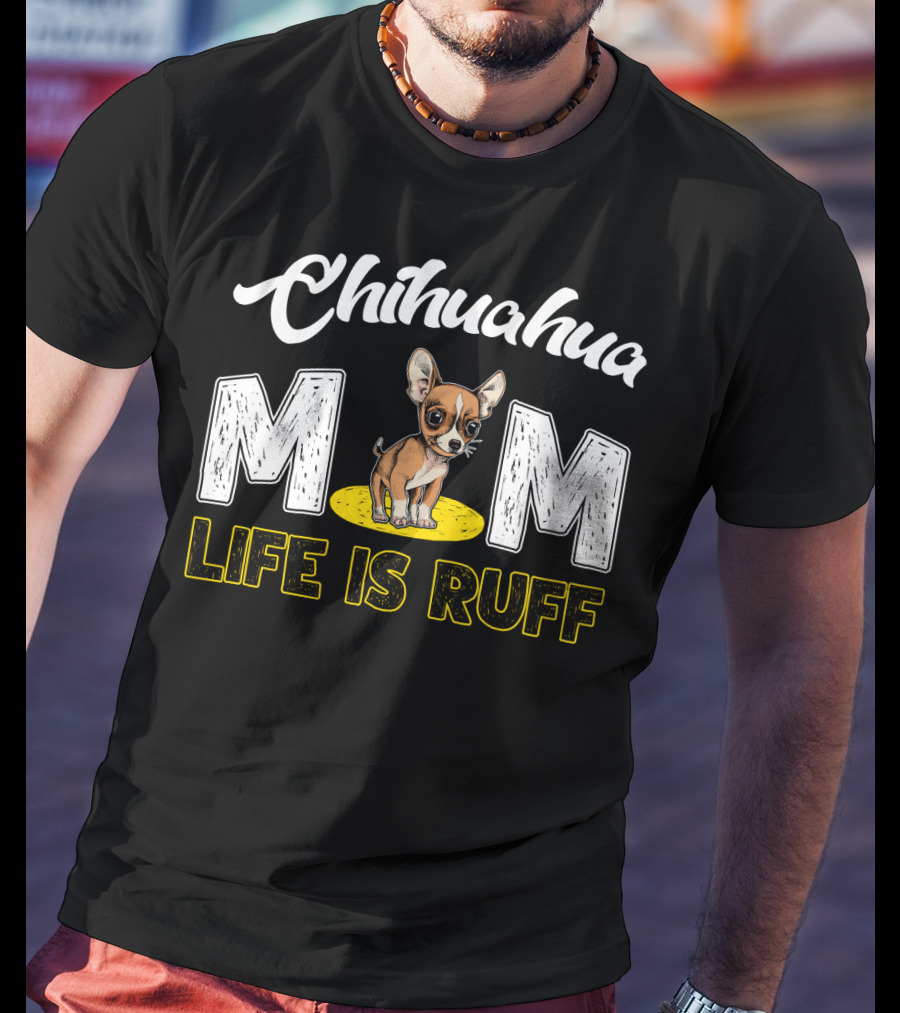 Chihuahua Mom Life Is Ruff With Cute Puppy T-Shirt