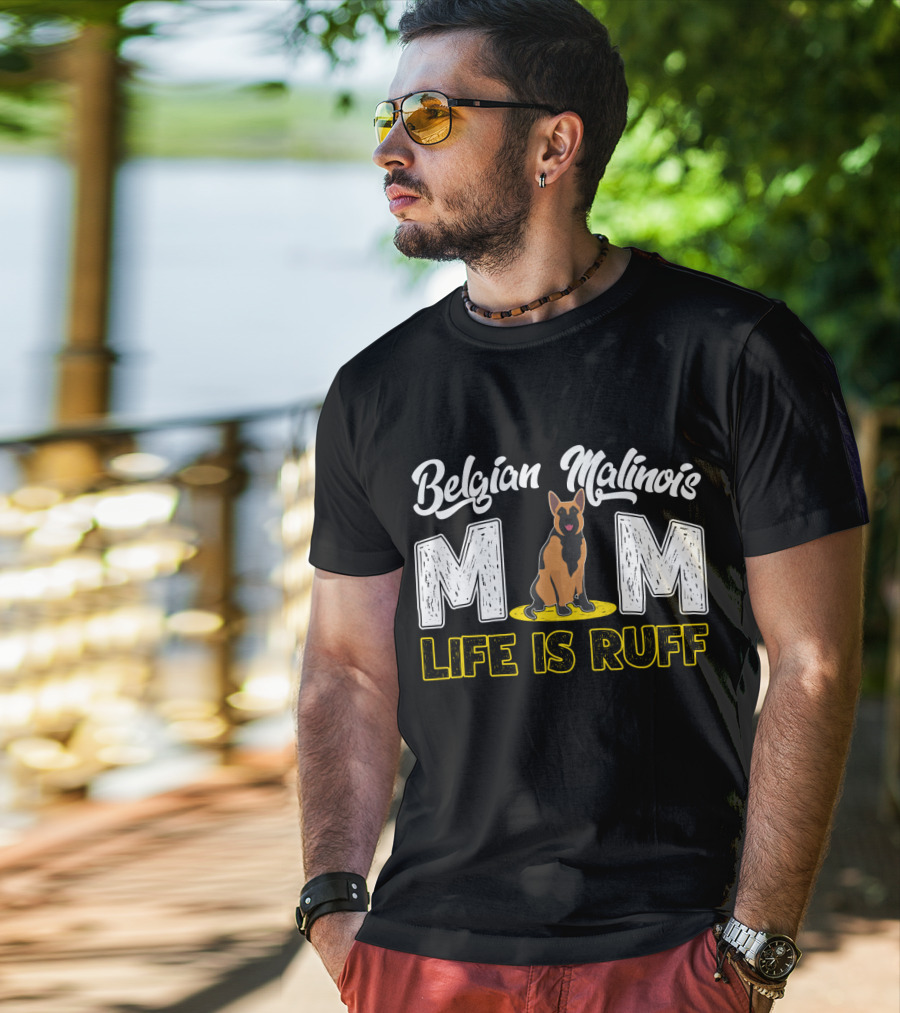Belgian Malinois Mom Life Is Ruff Dog T-Shirt