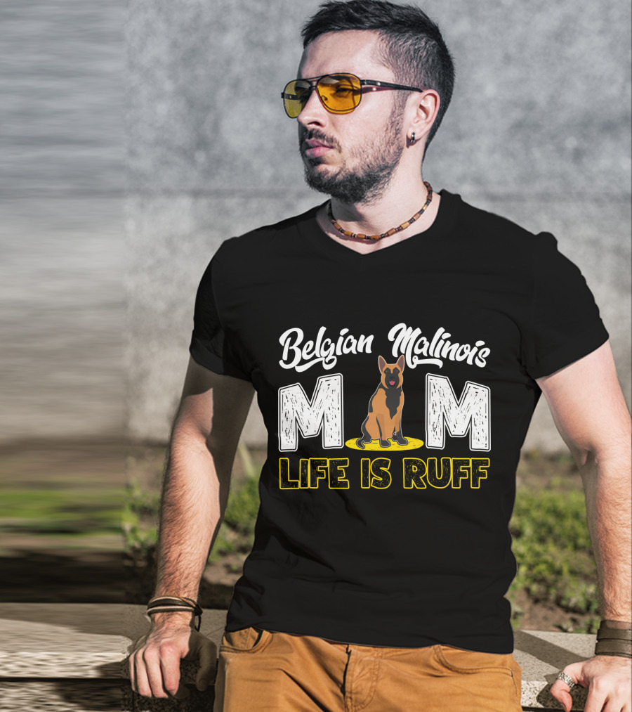 Belgian Malinois Mom Life Is Ruff Dog T-Shirt