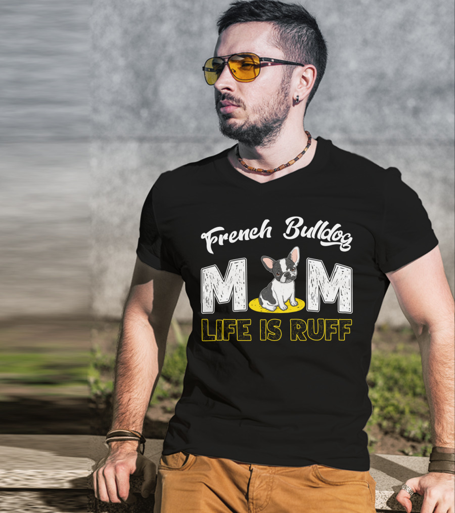 French Bulldog Mom Life Is Ruff T-Shirt