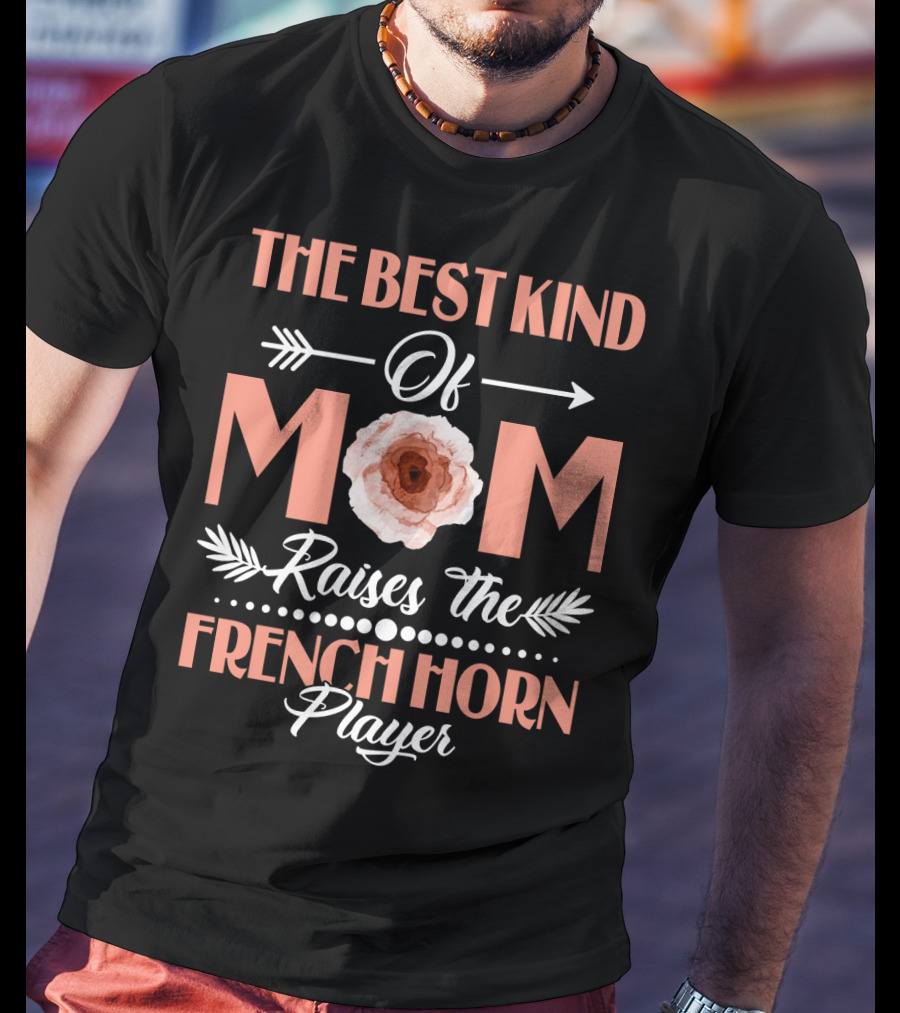 The Best Kind Of Mom Raises The French Horn Player Floral Arrow T-Shirt