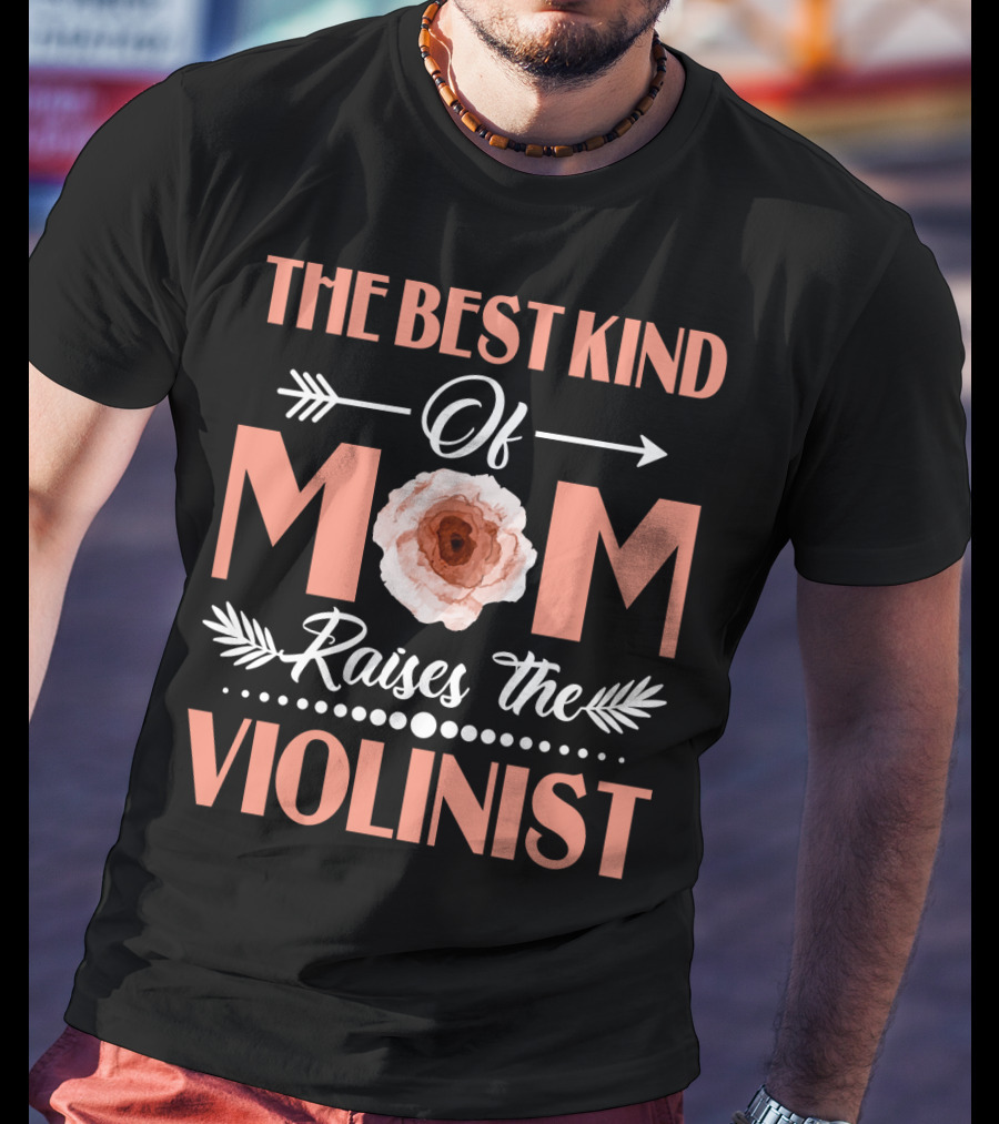 The Best Kind Of Mom With Floral Arrow Raises The Violinist T-Shirt