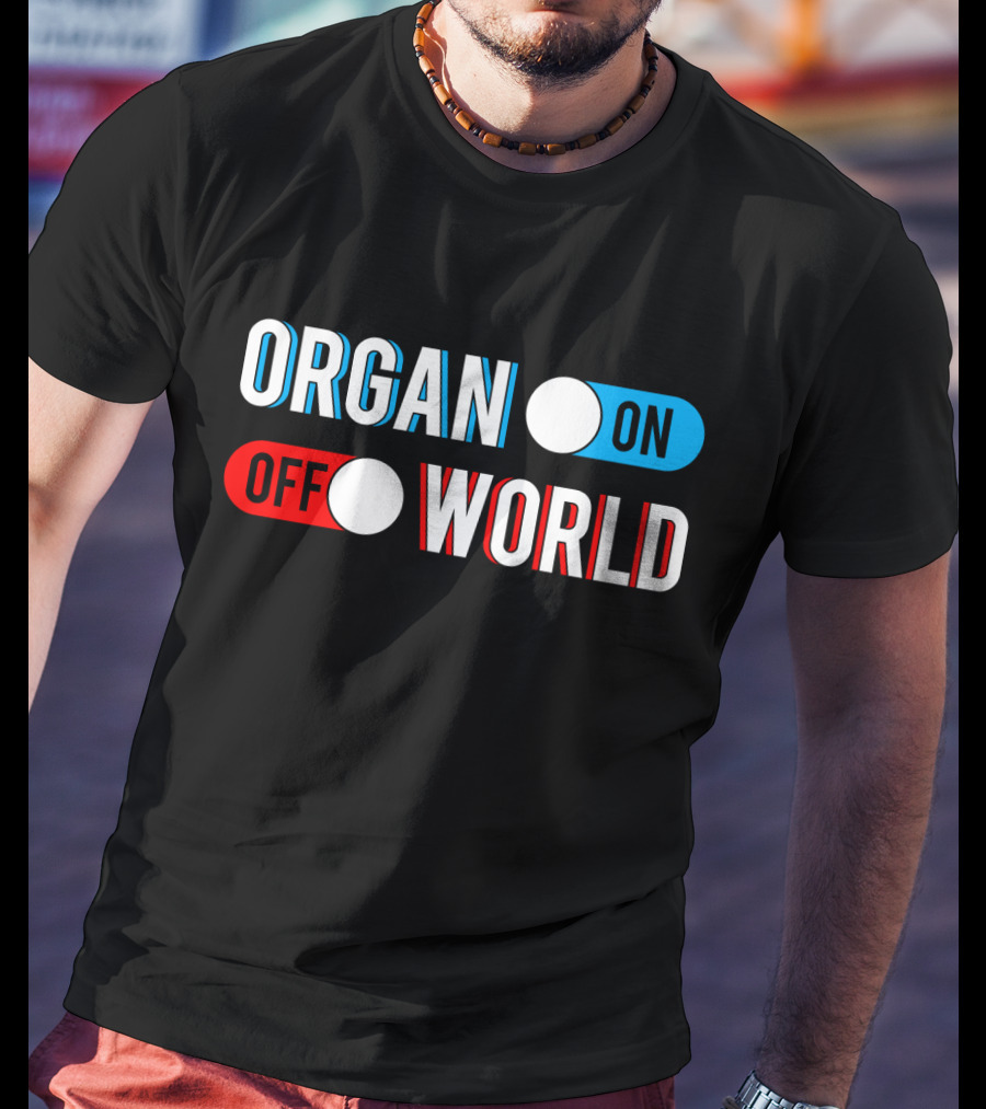 Organ On Off World T-Shirt