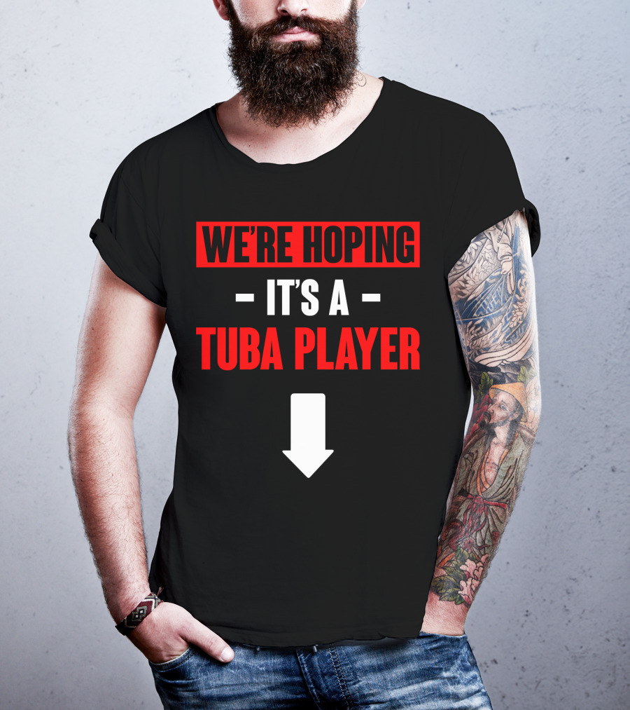 We're Hoping It's A Tuba Player Arrow Down T-Shirt