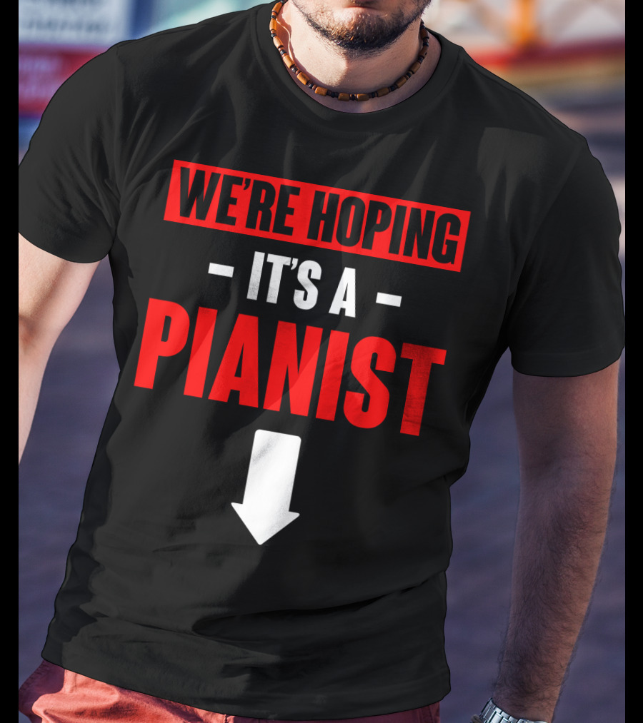 We're Hoping It's A Pianist Arrow T-Shirt