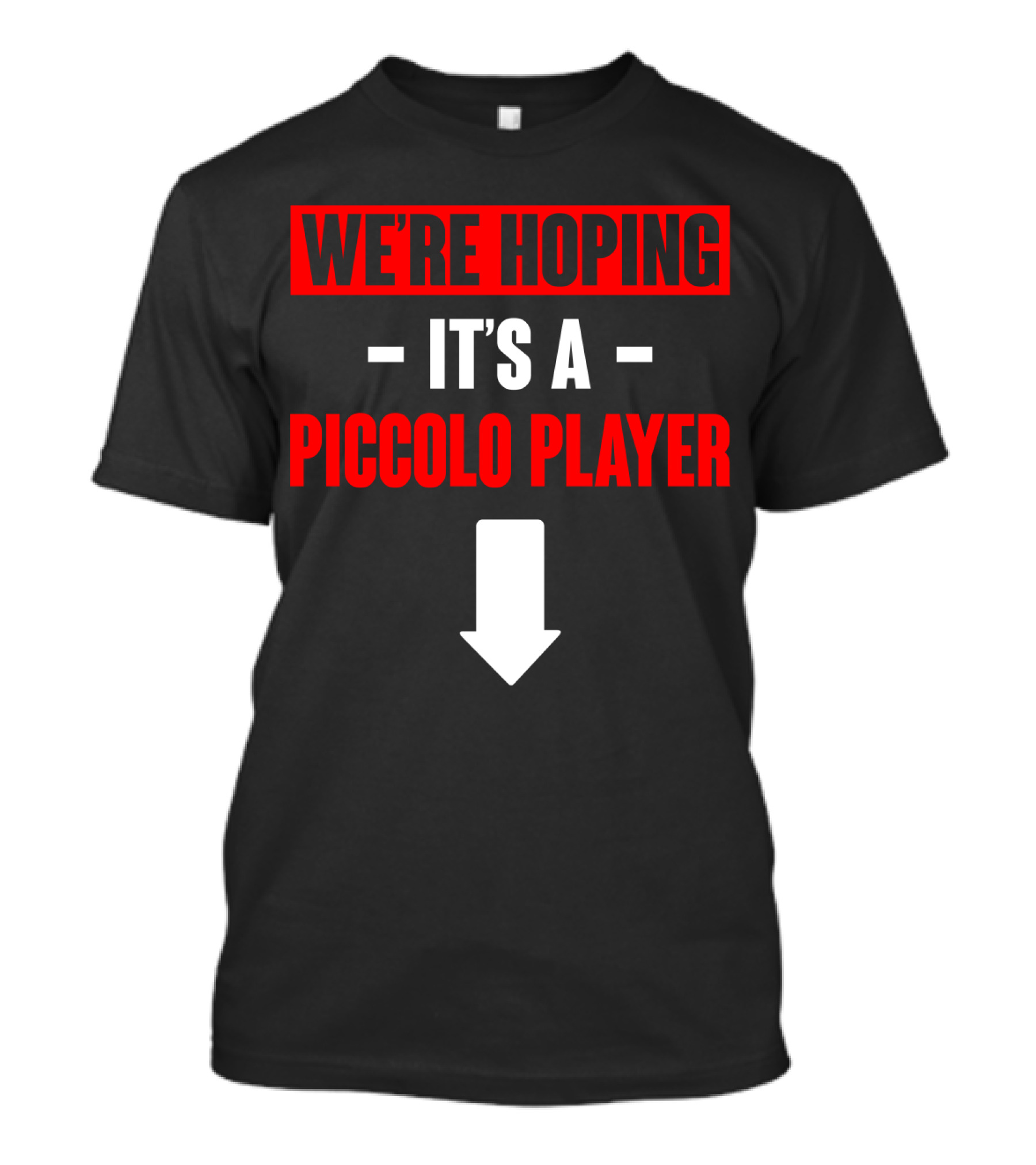 We're Hoping It's A Piccolo Player Arrow Down T-Shirt