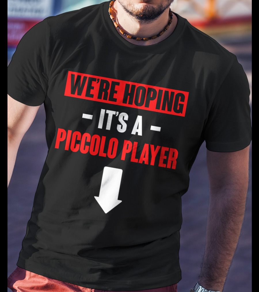 We're Hoping It's A Piccolo Player Arrow Down T-Shirt