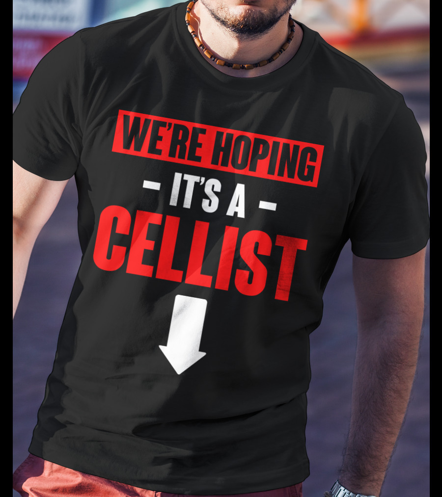 We're Hoping It's A Cellist Arrow Down T-Shirt
