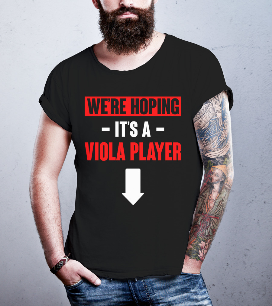 WE'RE HOPING IT'S A VIOLA PLAYER Arrow Down T-Shirt