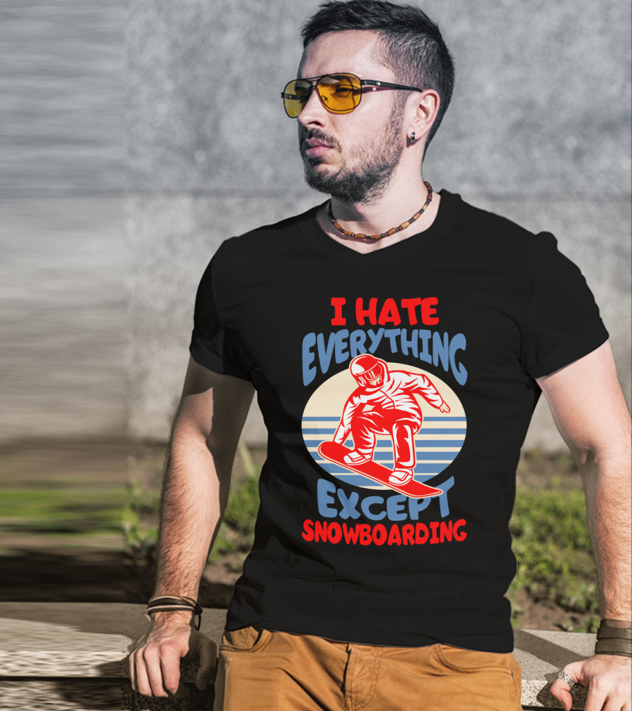 I Hate Everything Except Snowboarding Winter Sports Humor T-Shirt
