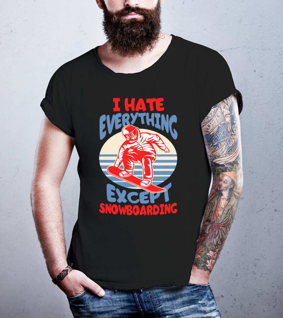 I Hate Everything Except Snowboarding Winter Sports Humor T-Shirt