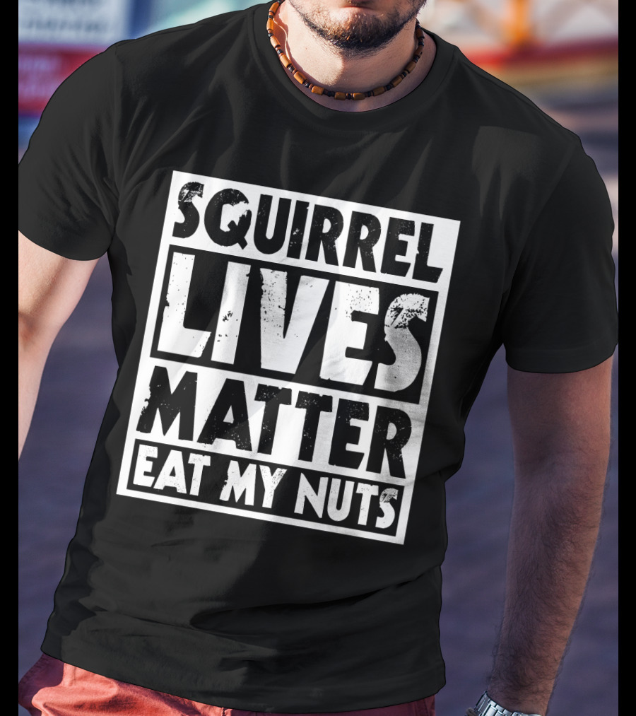 Squirrel Lives Matter Eat My Nuts T-Shirt
