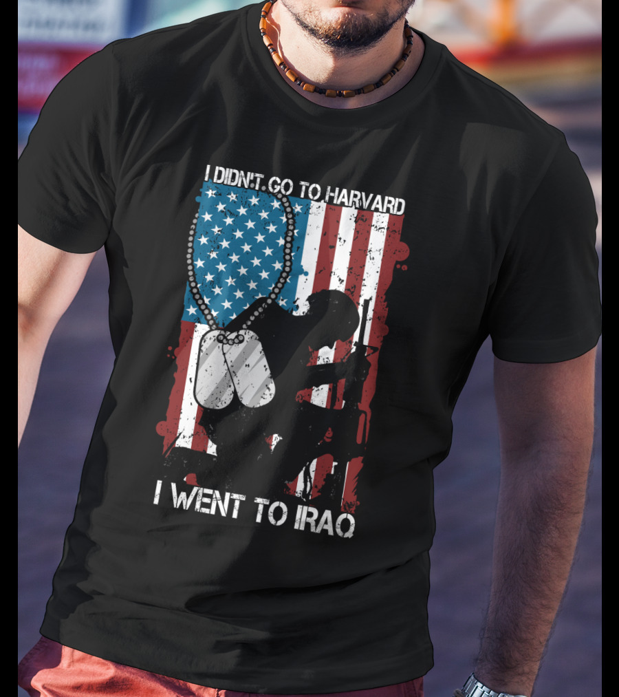 I Didn't Go To Harvard I Went To Iraq American Flag Soldier Dog Tags T-Shirt