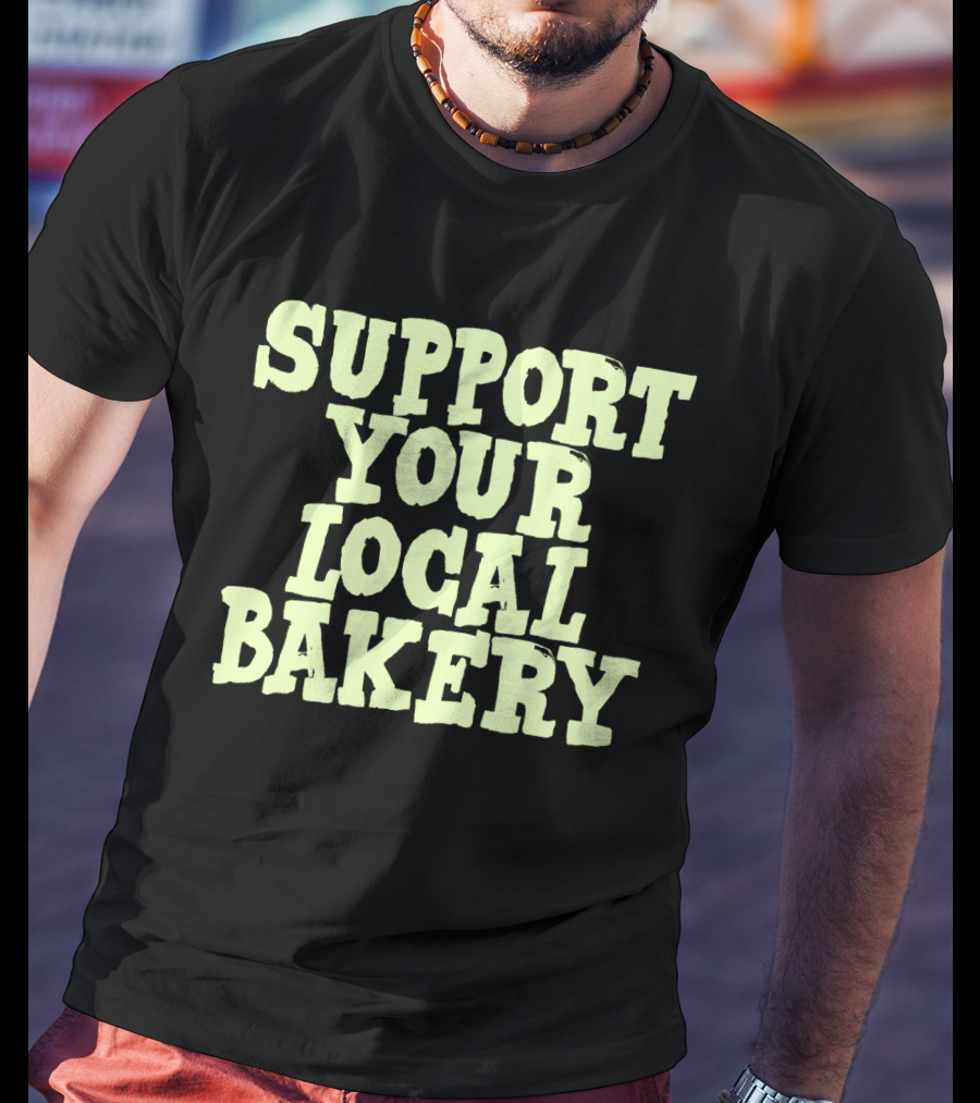 Support Your Local Bakery T-Shirt