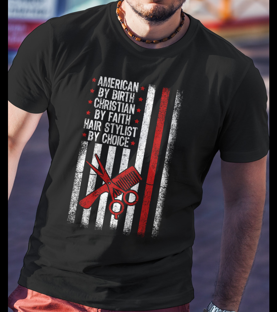 American By Birth Christian By Faith Hair Stylist By Choice American Flag Scissors Comb T-Shirt