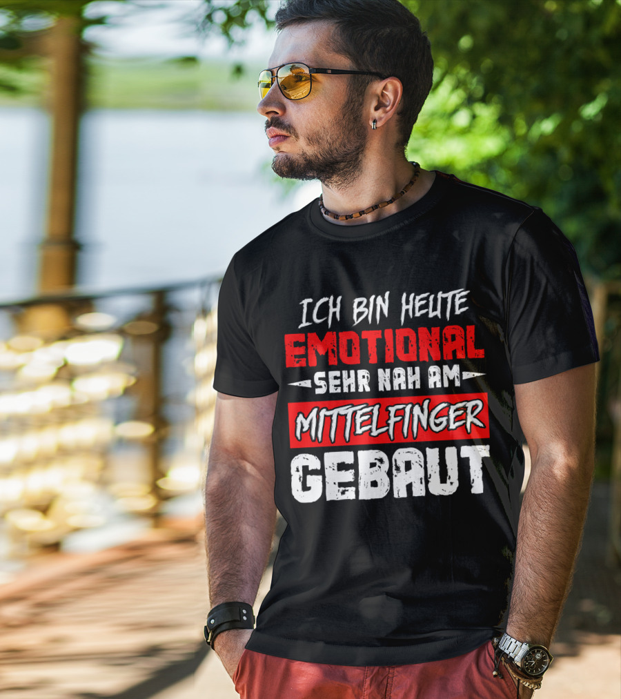 Ich Bin Heute Emotional Sehr Nah Am Mittelfinger Gebaut T-Shirt