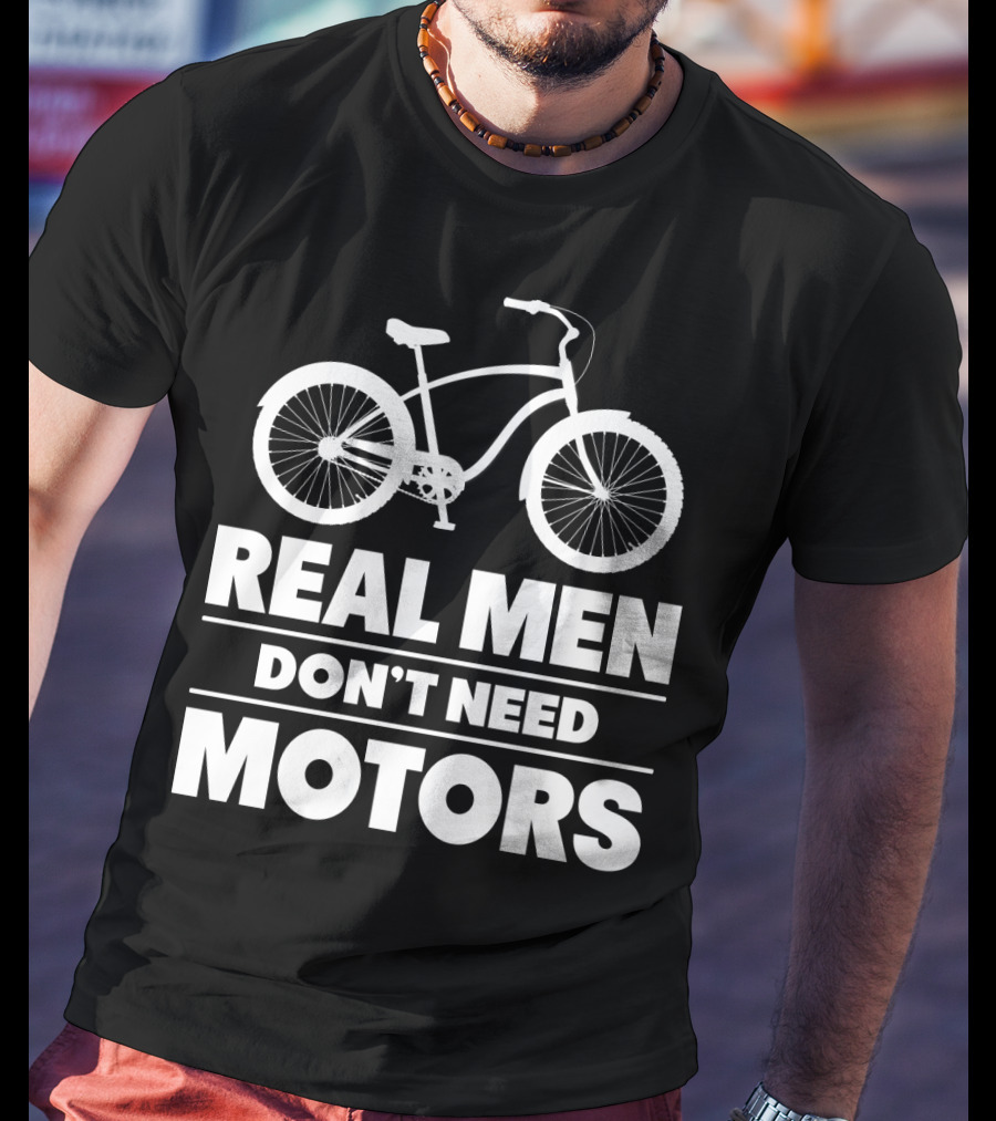 Real Men Don't Need Motors Lustiges Biker Fahrrad Geschenk T-Shirt