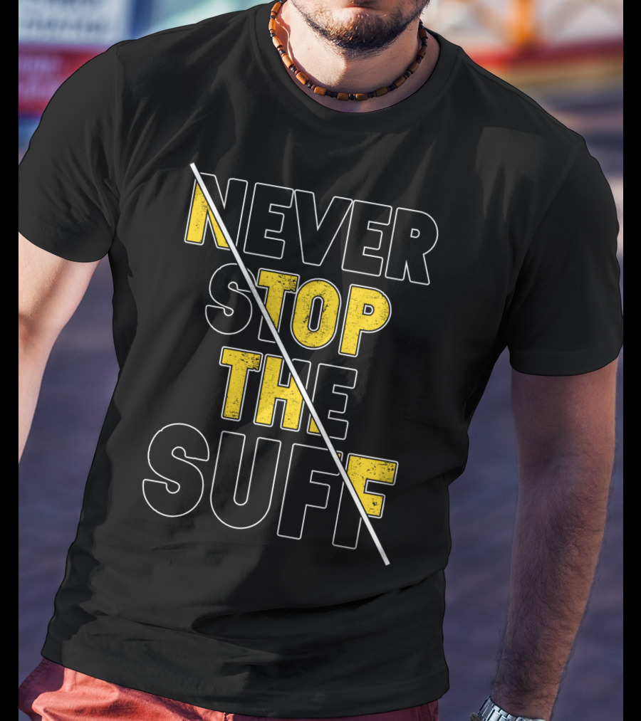 Never Stop The Suff T-Shirt
