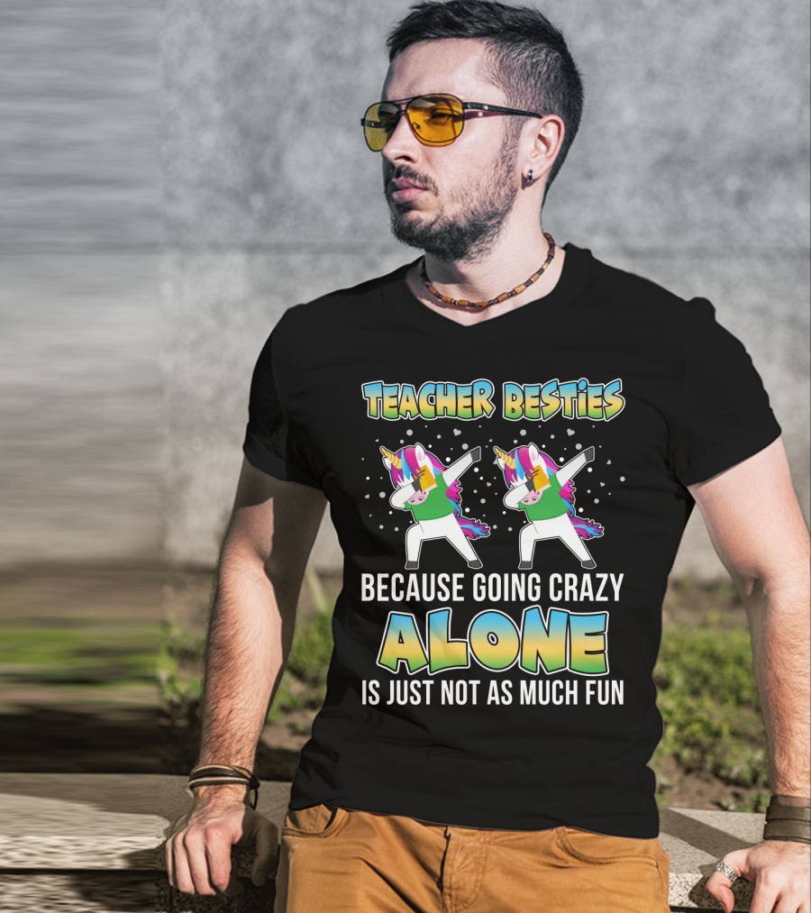 Teacher Besties Because Going Crazy Alone Is Just Not As Much Fun Unicorns T-Shirt