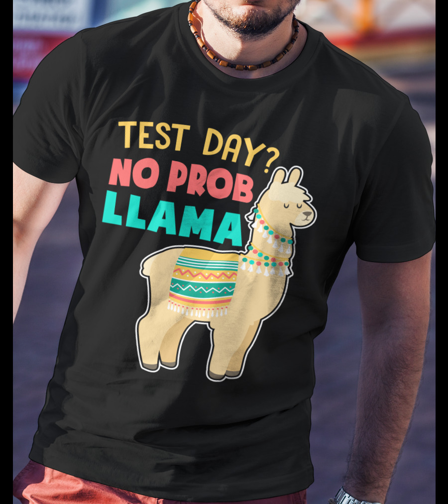 Test Day? No Prob Llama Funny Teacher Exam Llama Lovers T-Shirt