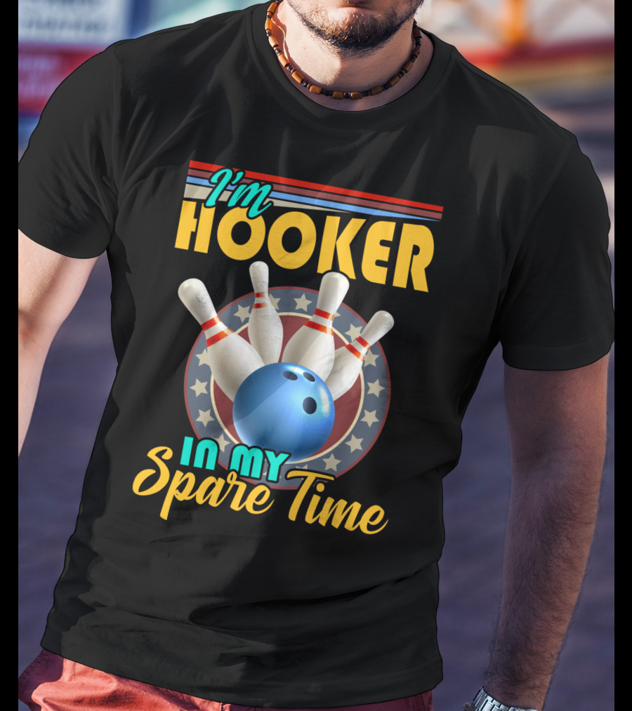 I'm Hooker Bowling Pins Strike Spare Time Fun T-Shirt