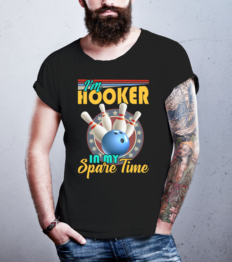 I'm Hooker Bowling Pins Strike Spare Time Fun T-Shirt