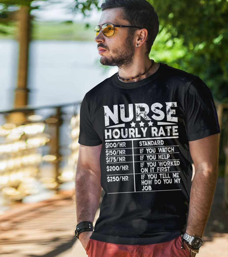 Nurse Hourly Rate Standard If You Watch If You Help If You Worked On It First If You Tell Me How Do You My Job T-Shirt