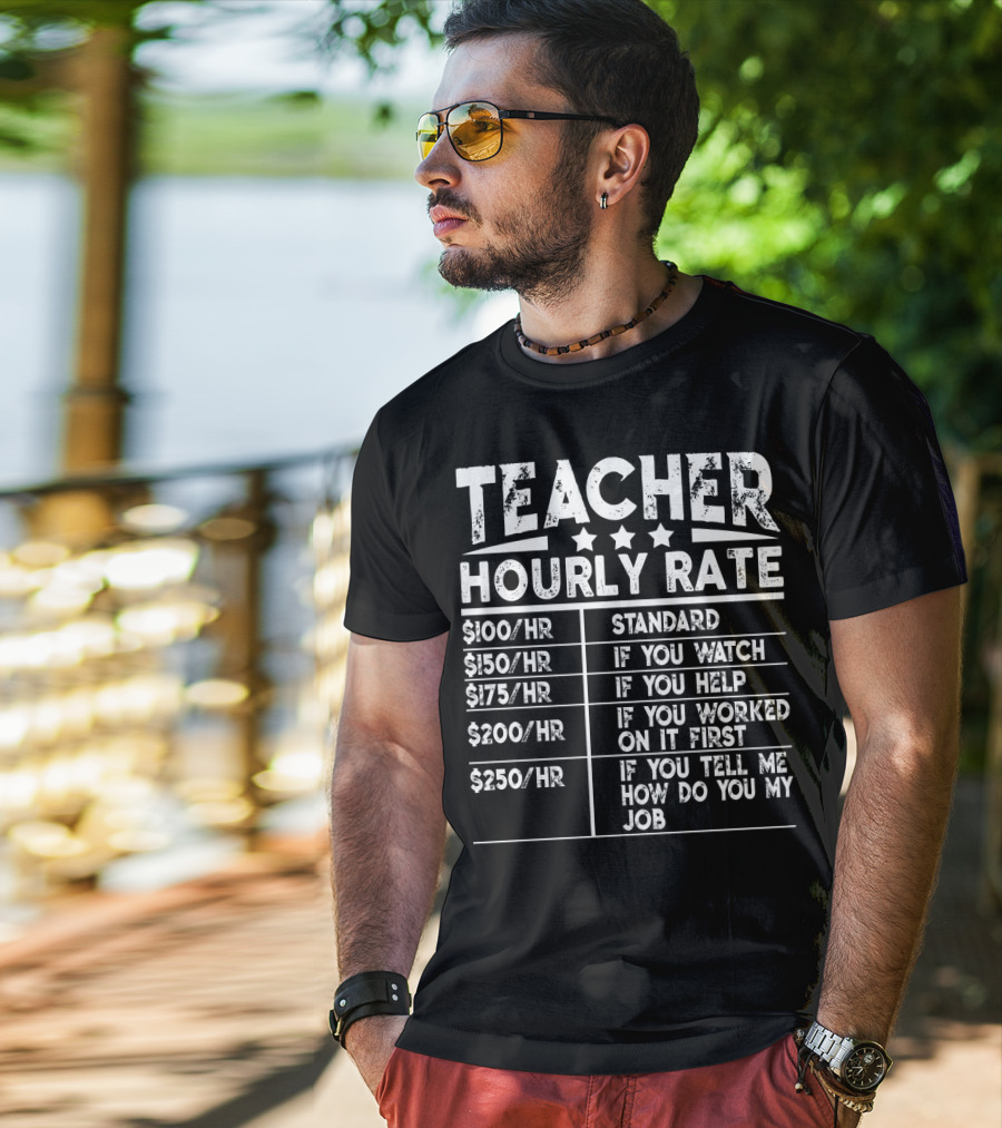 Teacher Hourly Rate Standard Watch Help Worked First Tell Me How My Job T-Shirt