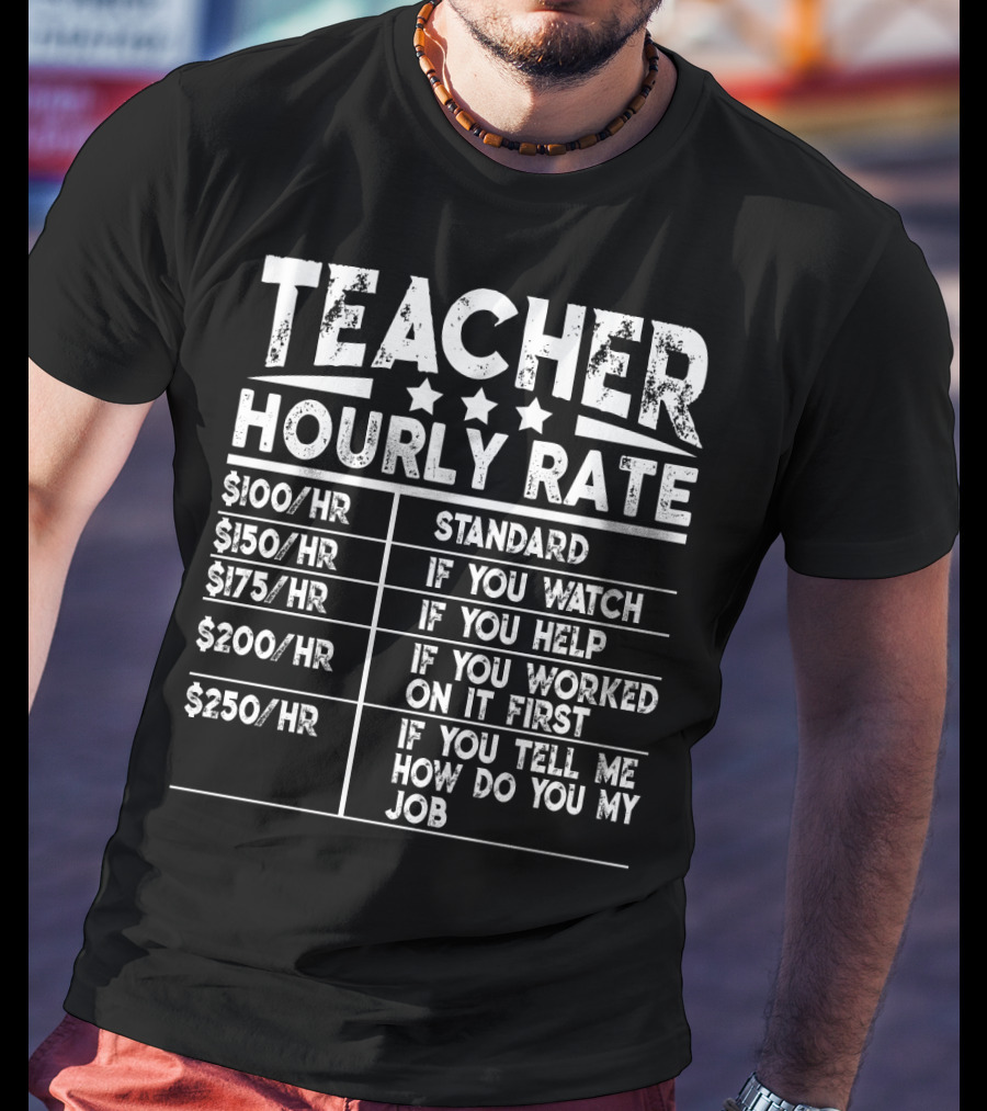 Teacher Hourly Rate Standard Watch Help Worked First Tell Me How My Job T-Shirt
