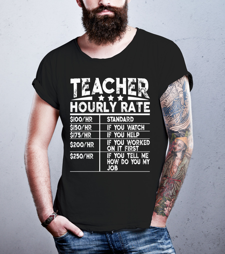 Teacher Hourly Rate Standard Watch Help Worked First Tell Me How My Job T-Shirt