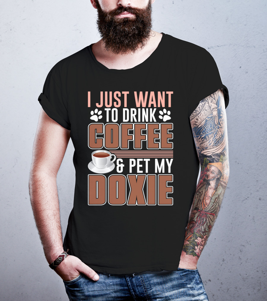 I Just Want To Drink Coffee And Pet My Doxie T-Shirt