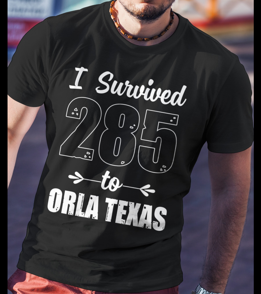 I Survived 285 To Orla Texas Journey T-Shirt