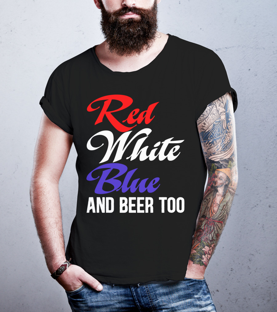 Red White Blue And Beer Too T-Shirt