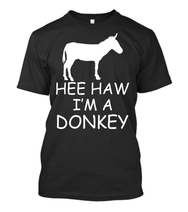 Hee Haw I'm A Donkey T-Shirt