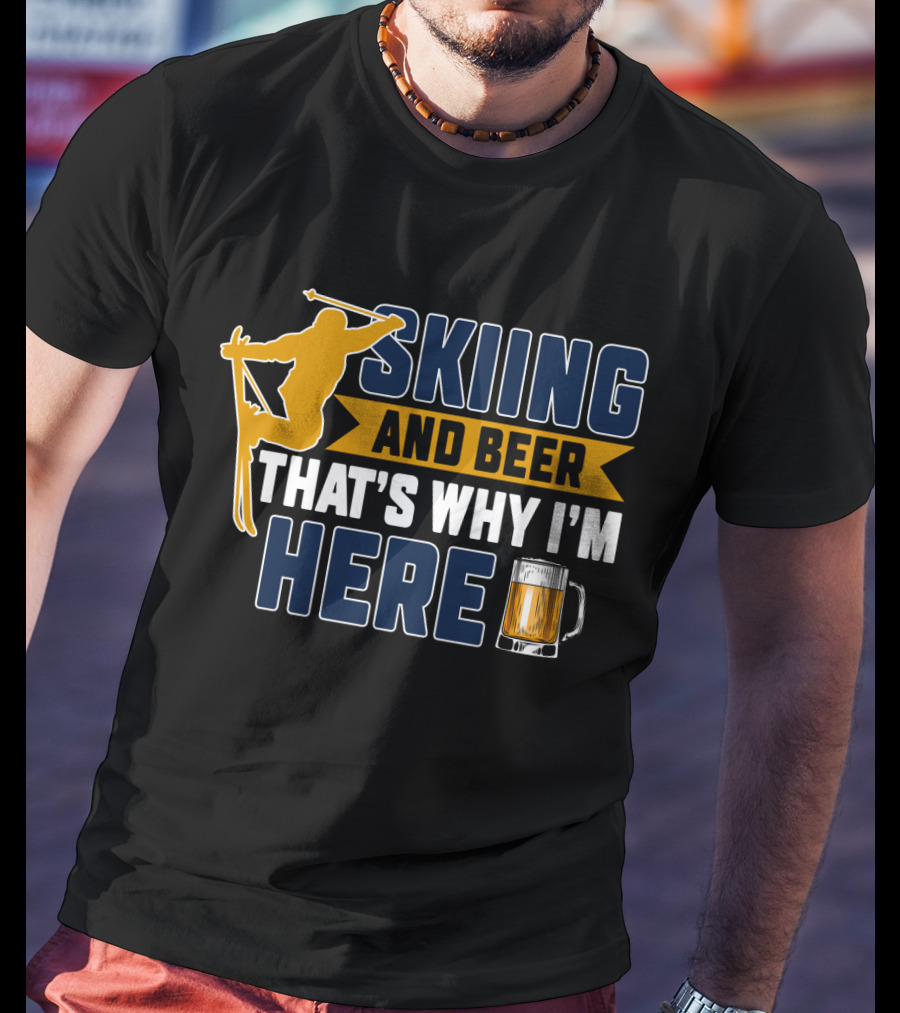 Skiing And Beer That's Why I'm Here Ski Lodge Mug Ski Jumper T-Shirt