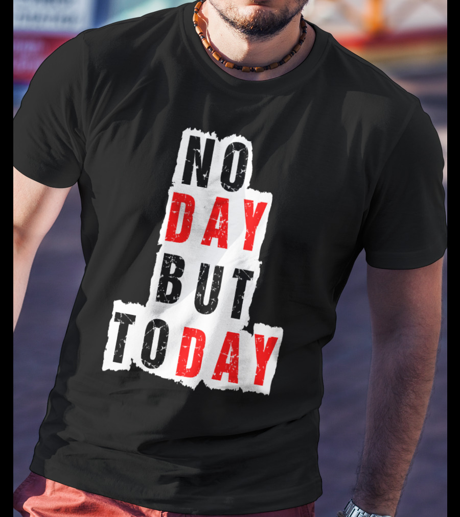 No Day But Today Rent Inspirational Theatre Concept T-Shirt