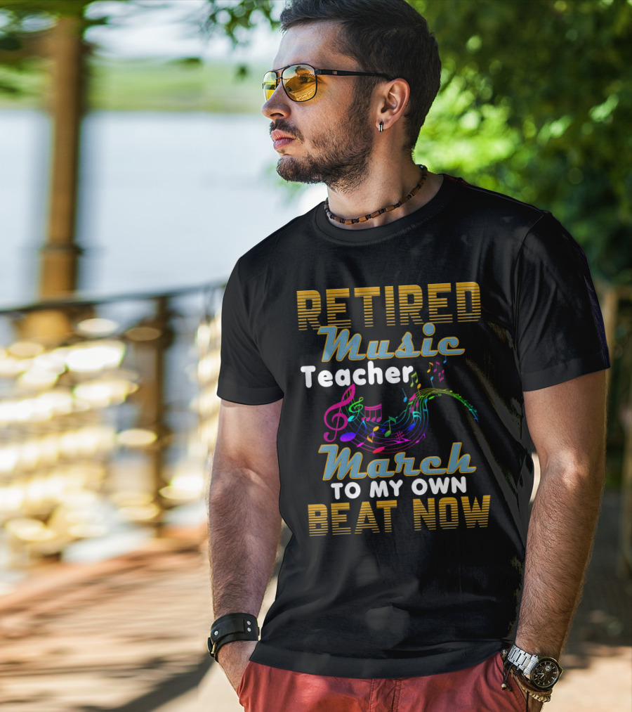Retired Music Teacher March To My Own Beat Now With Colorful Musical Notes T-Shirt