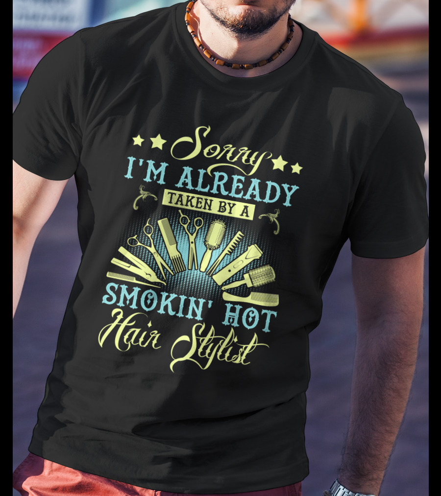 Sorry I'm Already Taken By A Smokin' Hot Hair Stylist Scissors And Combs T-Shirt