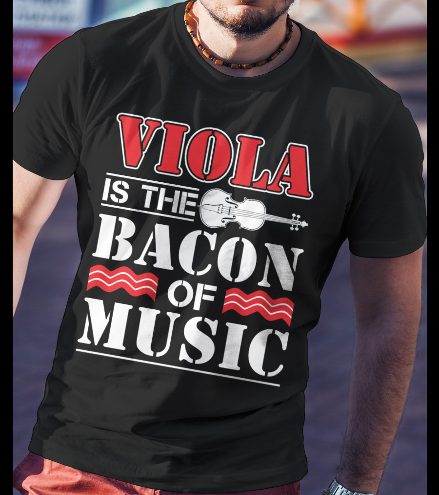 Viola Is The Bacon Of Music With Violin And Stripes T-Shirt
