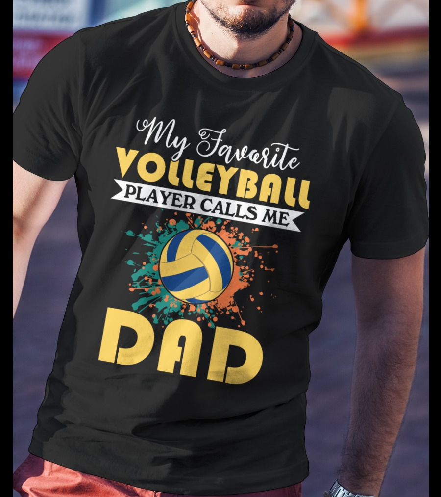 My Favorite Volleyball Player Calls Me Dad Volleyball Splash Dad T-Shirt